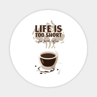 life is too short for a bad coffee Magnet